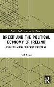 Brexit and the Political Economy of Ireland: Creating a New Economic Settlement