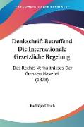 Denkschrift Betreffend Die Internationale Gesetzliche Regelung