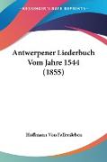 Antwerpener Liederbuch Vom Jahre 1544 (1855)