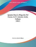 Apuntes Para La Biografia Del Excmo. Sr. D. Antonio Alcala Galiano (1865)