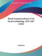Basels Staatseinnahmen Und Steuervertheilung, 1878-1887 (1888)
