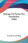 Beitrage Zur Syntax Des Ossetischen (1886)