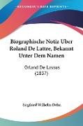 Biographische Notiz Uber Roland De Lattre, Bekannt Unter Dem Namen