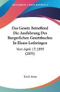 Das Gesetz Betreffend Die Ausfuhrung Des Burgerlichen Gesetzbuches In Elsass-Lothringen