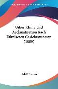 Ueber Klima Und Acclimatisation Nach Ethnischen Gesichtspuncten (1889)