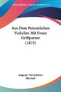 Aus Dem Personlichen Verkehre Mit Franz Grillparzer (1873)