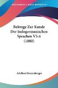 Beitrage Zur Kunde Der Indogermanischen Sprachen V5-6 (1880)