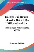 Bischofs Und Fursten-Urkunden Des XII Und XIII Jahrhunderts
