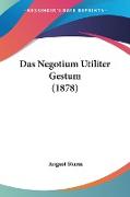 Das Negotium Utiliter Gestum (1878)