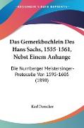 Das Gemerkbuchlein Des Hans Sachs, 1555-1561, Nebst Einem Anhange