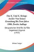 Das K. Und K. Kriegs-Archiv Von Seiner Grundung Bis Zum Jahre 1900, Zweite Auflage