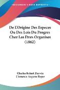 De L'Origine Des Especes Ou Des Lois Du Progres Chez Les Etres Organises (1862)