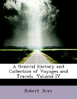 A General History and Collection of Voyages and Travels Volume IV