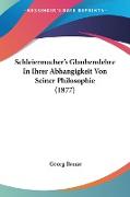 Schleiermacher's Glaubenslehre In Ihrer Abhangigkeit Von Seiner Philosophie (1877)