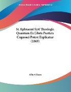 St. Ephraemi Syri Theologia Quantum Ex Libris Poeticis Cognosci Potest Explicatur (1869)