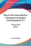 Theorie Des Menschlichen Erkenntnissvermogens Und Metaphysik V2
