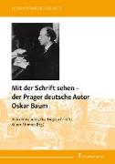 Mit der Schrift sehen ¿ der Prager deutsche Autor Oskar Baum