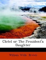 Clotel or The President's Daughter