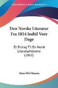 Den Norske Literatur Fra 1814 Indtil Vore Dage