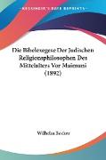 Die Bibelexegese Der Judischen Religionsphilosophen Des Mittelalters Vor Maimuni (1892)