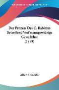 Der Prozess Des C. Rabirius Betreffend Verfassungswidrige Gewaltthat (1889)