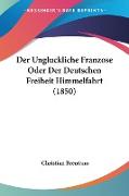 Der Ungluckliche Franzose Oder Der Deutschen Freiheit Himmelfahrt (1850)