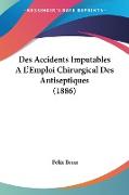 Des Accidents Imputables A L'Emploi Chirurgical Des Antiseptiques (1886)