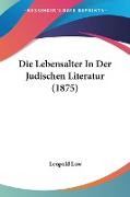 Die Lebensalter In Der Judischen Literatur (1875)