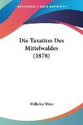 Die Taxation Des Mittelwaldes (1878)