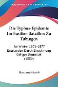 Die Typhus-Epidemie Im Fusilier-Bataillon Zu Tubingen