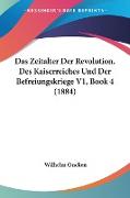 Das Zeitalter Der Revolution, Des Kaiserreiches Und Der Befreiungskriege V1, Book 4 (1884)