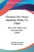 Christian Von Troyes Samtliche Werke V1, Cliges