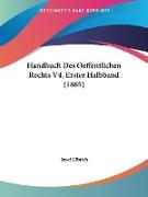 Handbuch Des Oeffentlichen Rechts V4, Erster Halbband (1885)