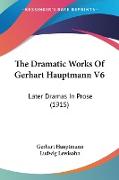 The Dramatic Works Of Gerhart Hauptmann V6