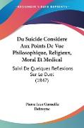 Du Suicide Considere Aux Points De Vue Philosophique, Religieux, Moral Et Medical