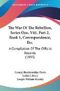 The War Of The Rebellion, Series One, V41, Part 2, Book 1, Correspondence, Etc