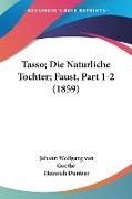 Tasso, Die Naturliche Tochter, Faust, Part 1-2 (1859)