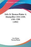 Felix Et Thomas Platter A Montpellier 1552-1559, 1595-1599 (1892)