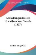 Ansiedlungen In Den Urwaldern Von Canada (1837)