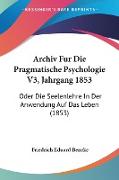 Archiv Fur Die Pragmatische Psychologie V3, Jahrgang 1853