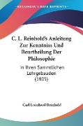 C. L. Reinhold's Anleitung Zur Kenntniss Und Beurtheilung Der Philosophie
