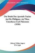 Die Briefe Des Apostels Paulus An Die Philipper, An Titus, Timotheus Und Philemon (1850)