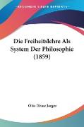 Die Freiheitslehre Als System Der Philosophie (1859)