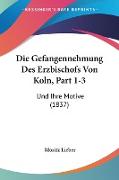 Die Gefangennehmung Des Erzbischofs Von Koln, Part 1-3