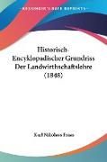 Historisch-Encyklopadischer Grundriss Der Landwirthschaftslehre (1848)