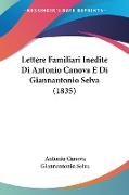 Lettere Familiari Inedite Di Antonio Canova E Di Giannantonio Selva (1835)