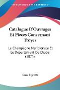 Catalogue D'Ouvrages Et Pieces Concernant Troyes