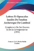 Lettres Et Opuscules Inedits De Fenelon Archeveque De Cambrai