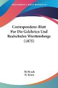 Correspondenz-Blatt Fur Die Gelehrten Und Realschulen Wurttembergs (1875)