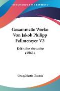 Gesammelte Werke Von Jakob Philipp Fallmerayer V3